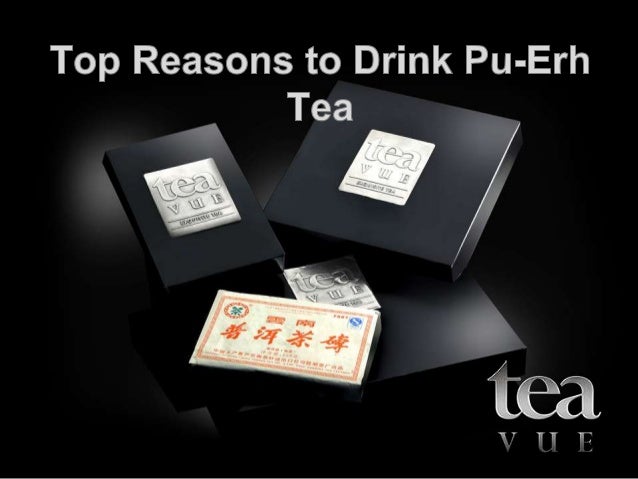 Top Reasons To Drink Pu Erh Tea