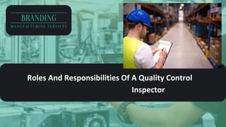Roles And Responsibilities Of A Quality Control
Inspector
 