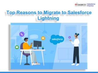 Top Reasons to Migrate to Salesforce
Lightning
 