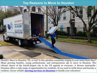 Top Reasons to Move to Houston
Should I Move to Houston, TX, or not? Is this question constantly ringing in your mind these days?
Many growing families, young professionals, and entrepreneurs opt to move to Houston. The
vibrant charm of the fourth-largest city in the US appeals to everyone. A diverse metropolis-
Houston offers a wide range of opportunities for residents. If you want to settle down and become a
resident, choose reliable moving services in Houston to handle your relocation!
 