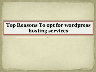 Top Reasons To opt for wordpress
hosting services
 