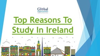 Top Reasons To
Study In Ireland
 