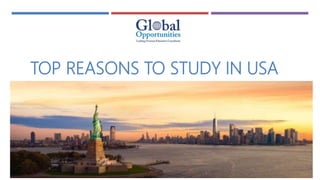 TOP REASONS TO STUDY IN USA
 
