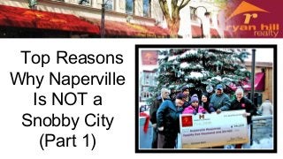 Top Reasons
Why Naperville
Is NOT a
Snobby City
(Part 1)
 