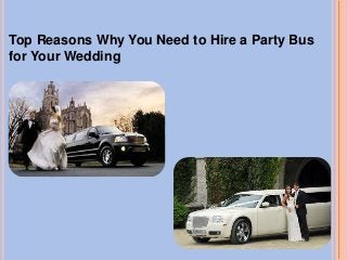 Top Reasons Why You Need to Hire a Party Bus 
for Your Wedding 
 