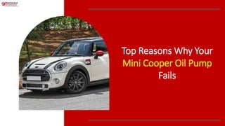 Top Reasons Why Your
Mini Cooper Oil Pump
Fails
 