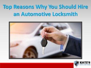 Top Reasons Why You Should Hire
an Automotive Locksmith
 