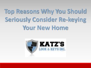 Top Reasons Why You Should
Seriously Consider Re-keying
Your New Home
 