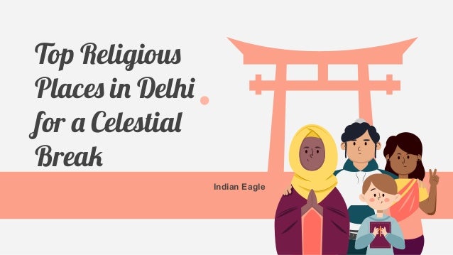 Top Religious
Places in Delhi
for a Celestial
Break
Indian Eagle
 