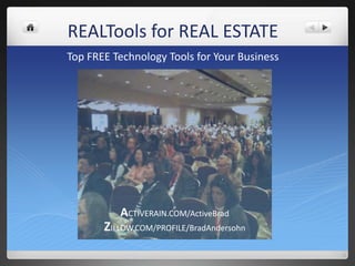 REALTools for REAL ESTATE Top FREE Technology Tools for Your Business  ACTIVERAIN.COM/ActiveBrad ZILLOW.COM/PROFILE/BradAndersohn 