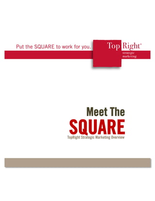 Meet The
 SQUARE
TopRight Strategic Marketing Overview
 