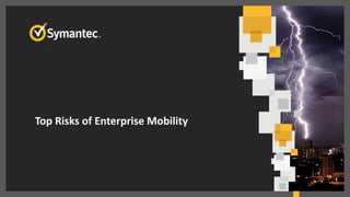 Top Risks of Enterprise Mobility
 