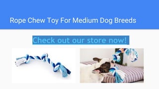 Rope Chew Toy For Medium Dog Breeds
Check out our store now!
 
