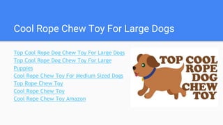 Cool Rope Chew Toy For Large Dogs
Top Cool Rope Dog Chew Toy For Large Dogs
Top Cool Rope Dog Chew Toy For Large
Puppies
Cool Rope Chew Toy For Medium Sized Dogs
Top Rope Chew Toy
Cool Rope Chew Toy
Cool Rope Chew Toy Amazon
 