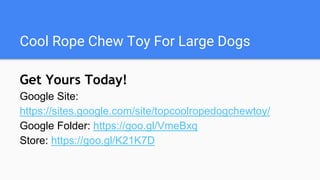 Cool Rope Chew Toy For Large Dogs
Get Yours Today!
Google Site:
https://sites.google.com/site/topcoolropedogchewtoy/
Google Folder: https://goo.gl/VmeBxq
Store: https://goo.gl/K21K7D
 