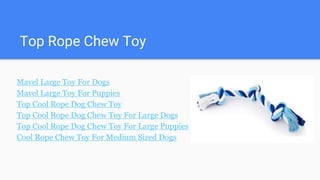 Top Rope Chew Toy
Mavel Large Toy For Dogs
Mavel Large Toy For Puppies
Top Cool Rope Dog Chew Toy
Top Cool Rope Dog Chew Toy For Large Dogs
Top Cool Rope Dog Chew Toy For Large Puppies
Cool Rope Chew Toy For Medium Sized Dogs
 