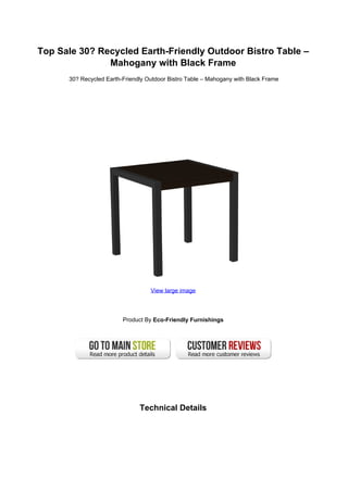 Top Sale 30? Recycled Earth-Friendly Outdoor Bistro Table –
               Mahogany with Black Frame
      30? Recycled Earth-Friendly Outdoor Bistro Table – Mahogany with Black Frame




                                   View large image




                         Product By Eco-Friendly Furnishings




                               Technical Details
 