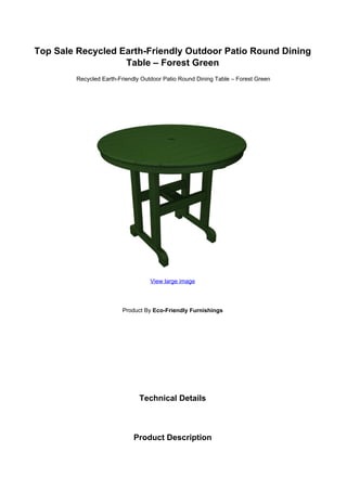 Top Sale Recycled Earth-Friendly Outdoor Patio Round Dining
Table – Forest Green
Recycled Earth-Friendly Outdoor Patio Round Dining Table – Forest Green
View large image
Product By Eco-Friendly Furnishings
Technical Details
Product Description
 