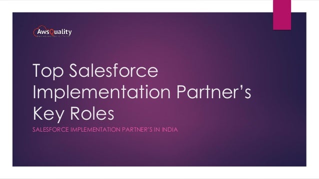 Top Salesforce
Implementation Partner’s
Key Roles
SALESFORCE IMPLEMENTATION PARTNER’S IN INDIA
 