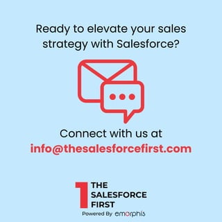 Connect with us at
info@thesalesforcefirst.com
Ready to elevate your sales
strategy with Salesforce?
 