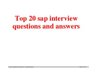 Interview questions and answers – free pdf download Page 1 of 40
Top 20 sap interview
questions and answers
 