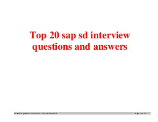 Interview questions and answers – free pdf download Page 1 of 32
Top 20 sap sd interview
questions and answers
 