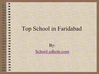 Top School in Faridabad 
By: 
School.edhole.com 
 