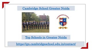 Cambridge School Greater Noida
Top Schools in Greater Noida
https://gn.cambridgeschool.edu.in/contact/
 
