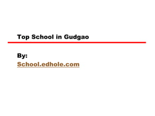 Top School in Gudgao 
By: 
School.edhole.com 
 