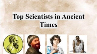 Top Scientists in Ancient
Times
 