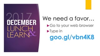 We need a favor…
Go to your web browser
Type in
goo.gl/vbn4K8
 