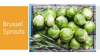 Brussel
Sprouts
 