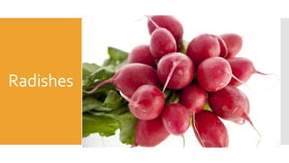 Radishes
 