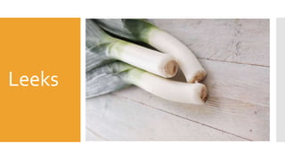 Leeks
 