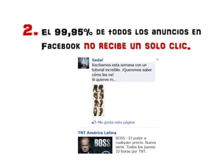 2. El 99,95% de todos los anuncios en
   Facebook no recibe un solo clic.
 