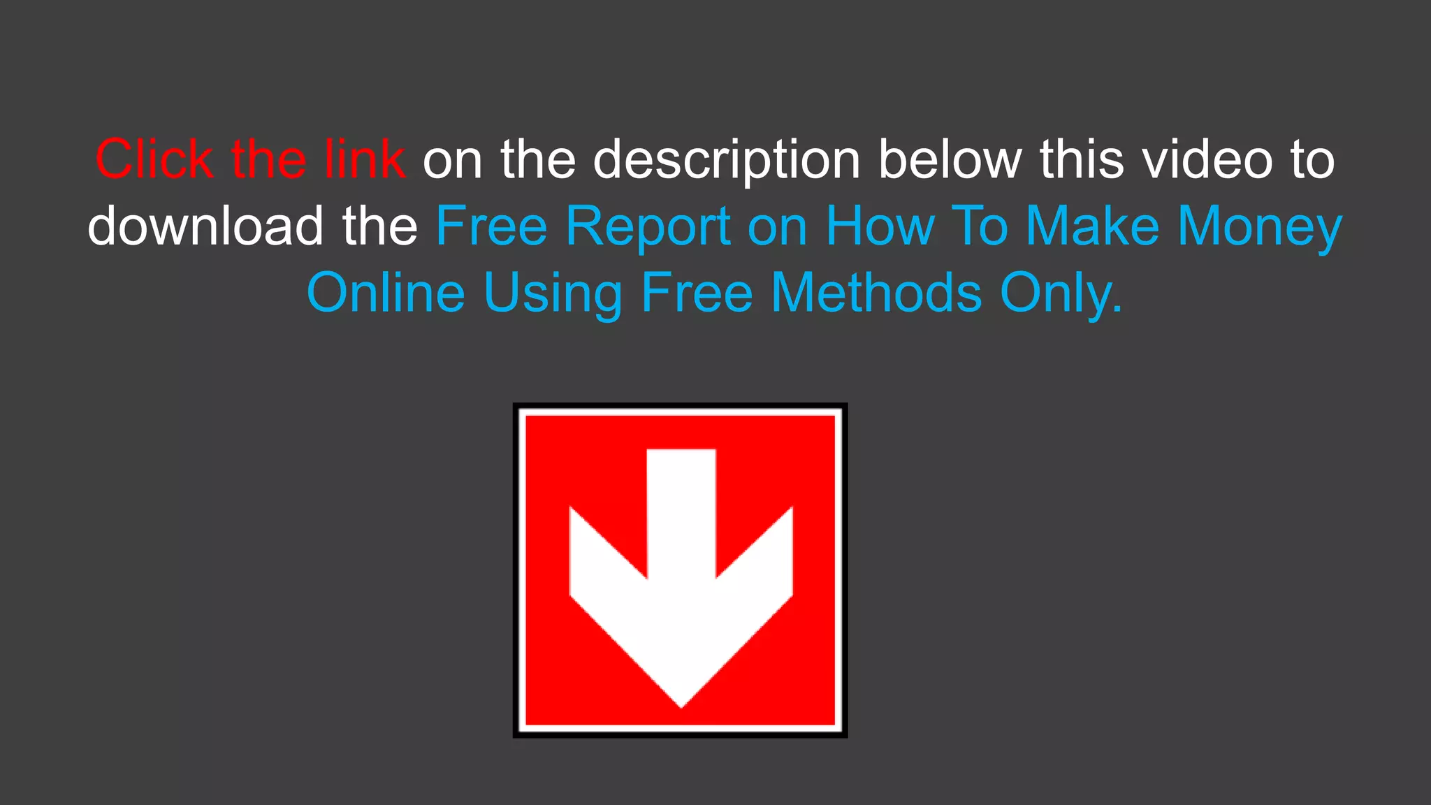 Click the link on the description below this video to
download the Free Report on How To Make Money
Online Using Free Methods Only.
 