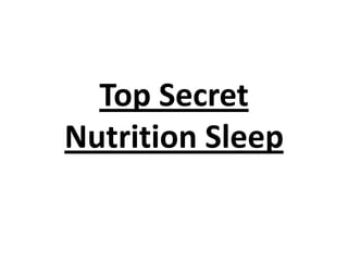 Top Secret
Nutrition Sleep

 