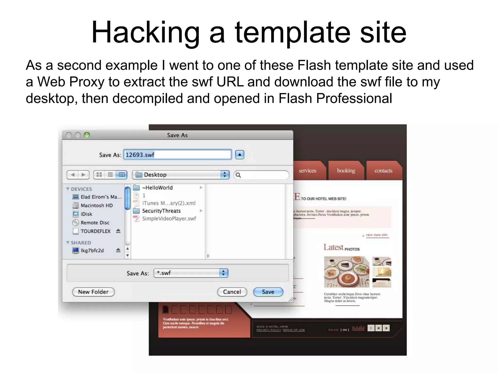DecompileThe concept of downloading Flash applications, decompiling, modifying them, and then re-compiling them is one of the oldest & most used cross-scripting techniques out there. Hackers’ use programs such as Sothink SWF decompiler software which allows them to modify the swf.