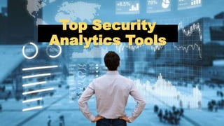 Top Security
Analytics Tools
 