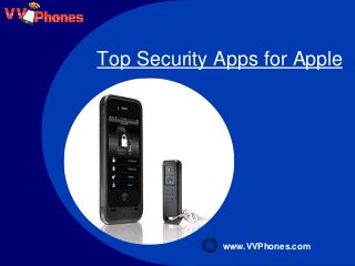 Top Security Apps for Apple 
www.VVPhones.com 
 