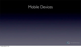 Mobile Devices




Thursday, March 31, 2011
 