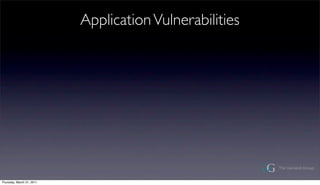 Application Vulnerabilities




Thursday, March 31, 2011
 