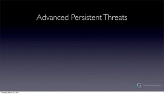 Advanced Persistent Threats




Thursday, March 31, 2011
 