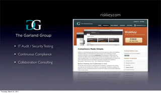 riskkey.com




                 ? IT Audit / Security Testing
                 ? Continuous Compliance
                 ? Collaboration Consulting




Thursday, March 31, 2011
 