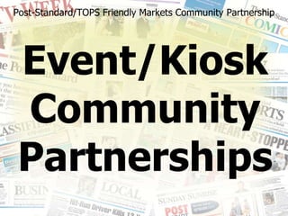 Event/Kiosk Community Partnerships Post-Standard/TOPS Friendly Markets Community Partnership 