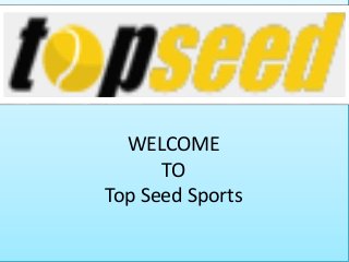 WELCOME
TO
Top Seed Sports
 
