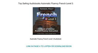 Top Selling Audiobooks Automatic Fluency French Level 3
Automatic Fluency French Level 3 Audiobook
LINK IN PAGE 4 TO LISTEN OR DOWNLOAD BOOK
 