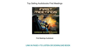 Top Selling Audiobooks First Meetings
First Meetings Audiobook
LINK IN PAGE 4 TO LISTEN OR DOWNLOAD BOOK
 