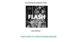 Top Selling Audiobooks Flash
Flash Audiobook
LINK IN PAGE 4 TO LISTEN OR DOWNLOAD BOOK
 