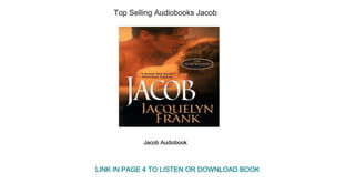 Top Selling Audiobooks Jacob
Jacob Audiobook
LINK IN PAGE 4 TO LISTEN OR DOWNLOAD BOOK
 